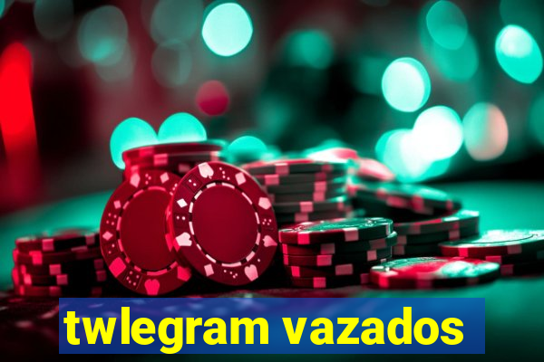 twlegram vazados